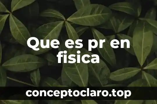 Qué es u para física 6 Que es pr en fisica