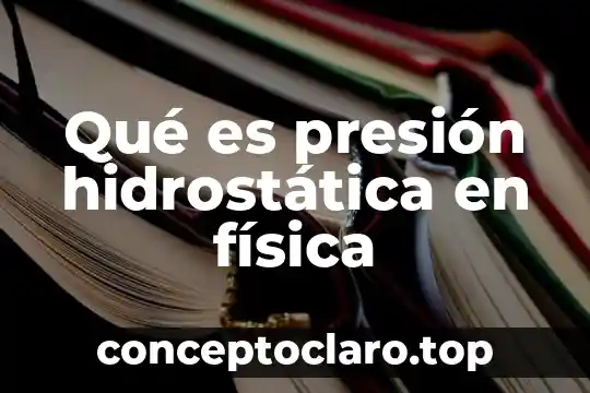 Que es una prueba hidrostatica en agua potable 4 Qué es presión hidrostática en física