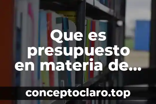 Que es estado gobierno organizacion 7 Que es presupuesto en materia de gobierno