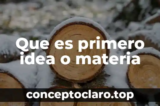 Que es primero idea o materia