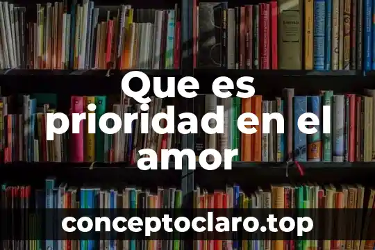 Que es prioridad en el amor