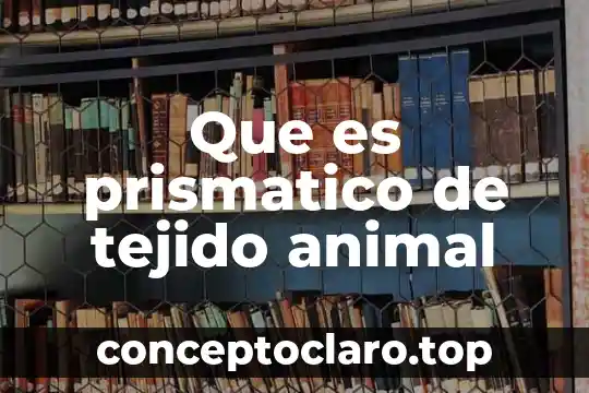 Por que es causado el maltrato animal 3 Que es prismatico de tejido animal