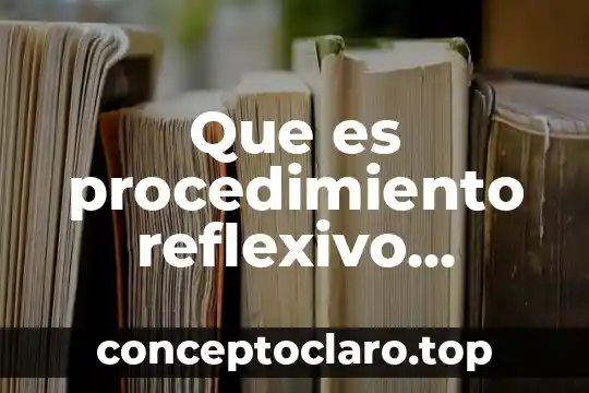 Que es procedimiento reflexivo sistematico controlado y critico