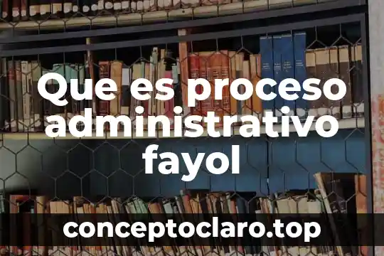 Que es proceso administrativo fayol
