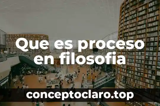 Que es proceso en filosofia