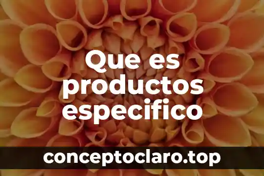 Que es productos especifico