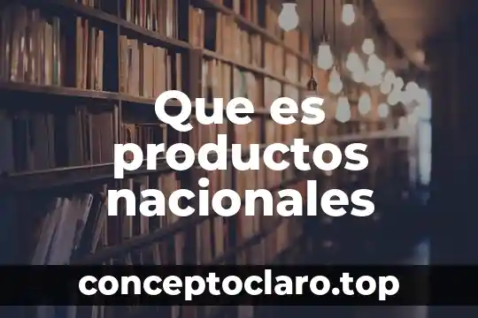 Que es productos nacionales