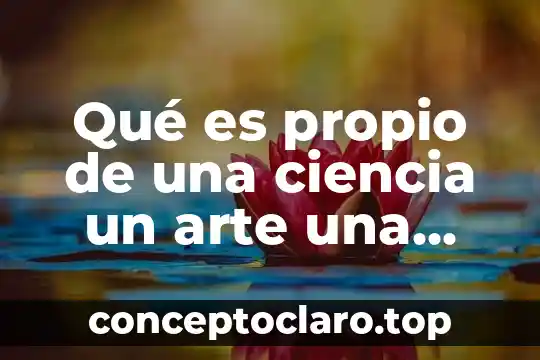Qué es propio de una ciencia un arte una profesión