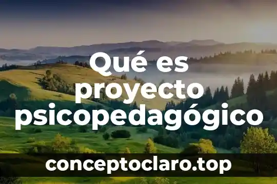Que es un proyecto clepsidra 6 Qué es proyecto psicopedagógico