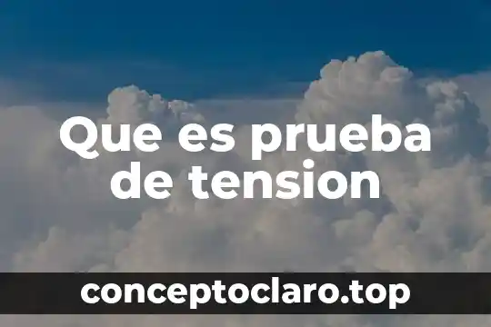 Que es prueba de tension