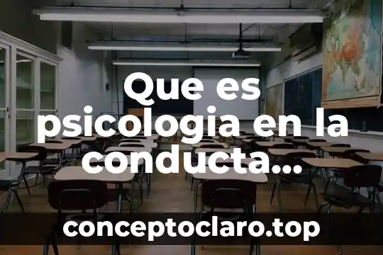 Que es psicologia en la conducta humana