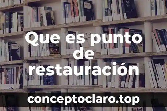 Que es punto de restauración