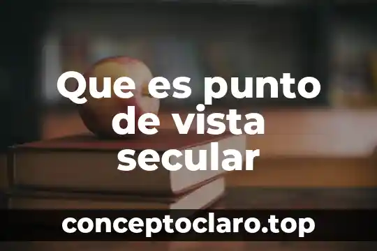 Que es punto de vista secular