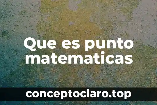 Que es punto matematicas