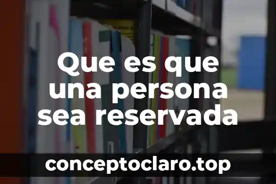 Que es que una persona sea reservada