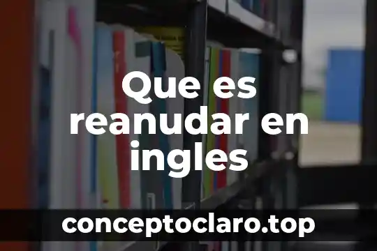 Que es reanudar en ingles