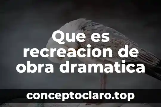 Que es recreacion de obra dramatica