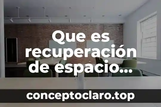 Que es el bledo espacio de telma 5 Que es recuperación de espacio urbano