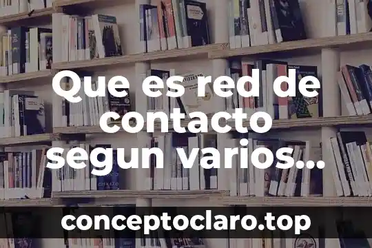 Que es red de contacto segun varios autores