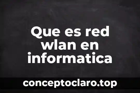 Que es didactica de la informatica 6 Que es red wlan en informatica