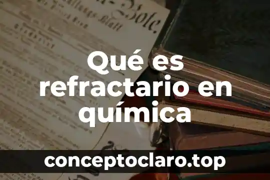 Que es una reaccion quimica y sus tipos de reacciones 8 Qué es refractario en química
