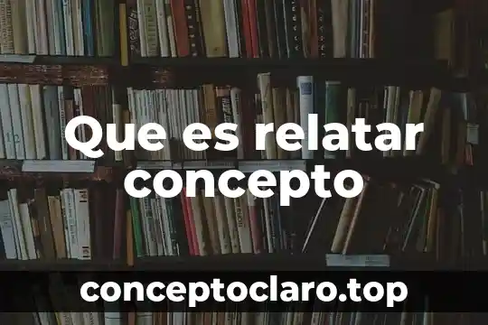 Que es relatar concepto