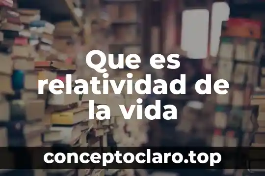 Que es relatividad de la vida