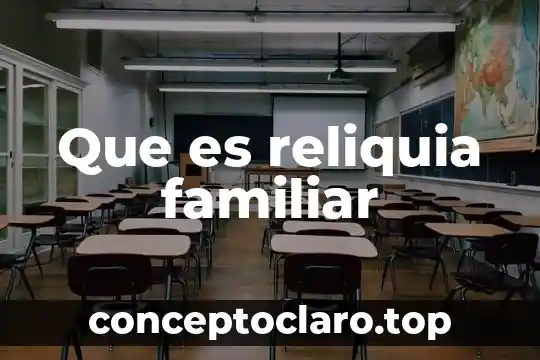 Que es reliquia familiar