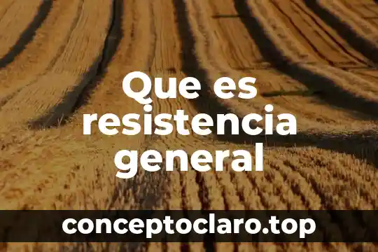 Que es resistencia general