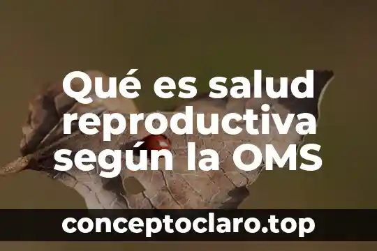 Que es la varicela segun la oms 3 Qué es salud reproductiva según la OMS