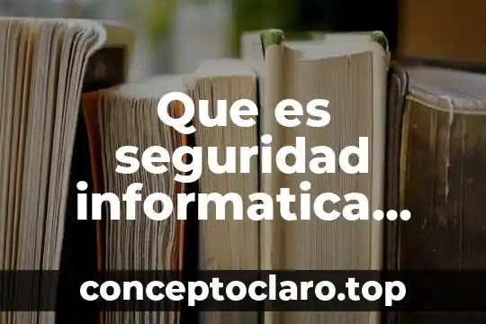 Que es seguridad informatica ejemplos
