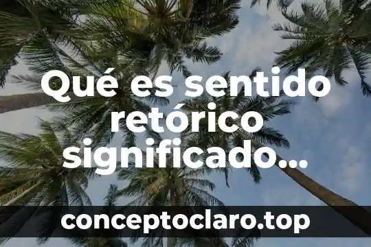 Qué es sentido retórico significado para niños