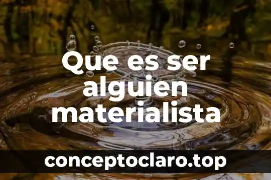 Que es ser alguien materialista