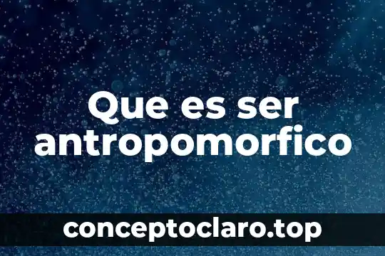 Que es ser antropomorfico