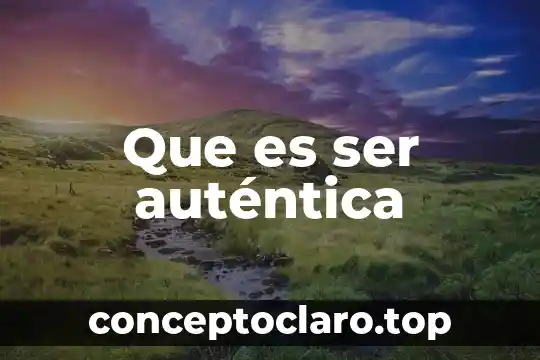 Que es ser auténtica