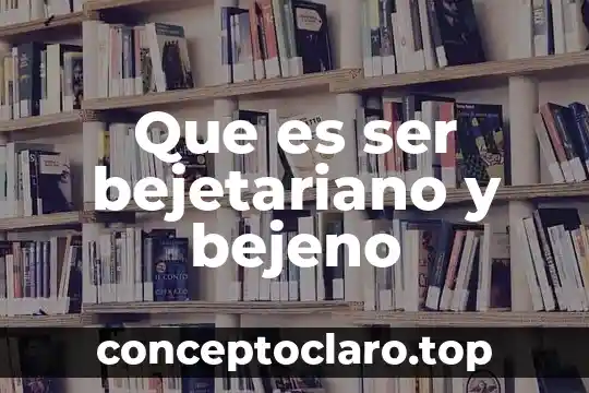 Que es ser autodisciplinado 8 Que es ser bejetariano y bejeno