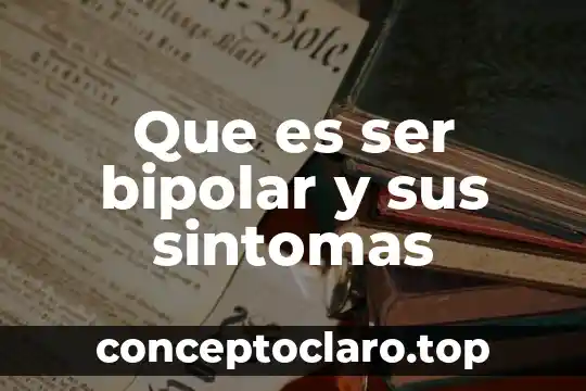Que es ser bipolar y sus sintomas