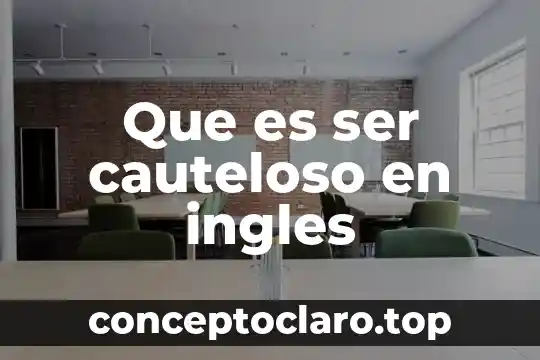 Que es ser cauteloso en ingles