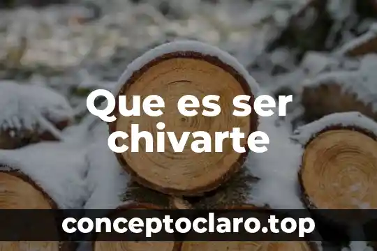 Que es ser chivarte