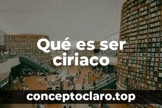 Qué es ser ciriaco