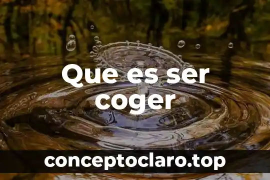 Que es ser coger