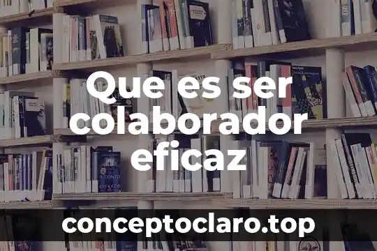 Que es ser colaborador eficaz