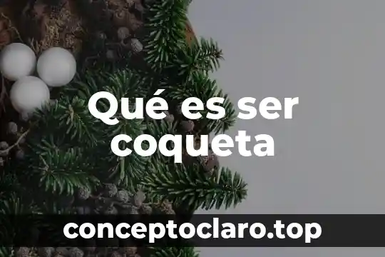 Qué es ser coqueta