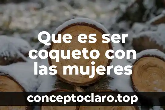Que es ser coqueto con las mujeres