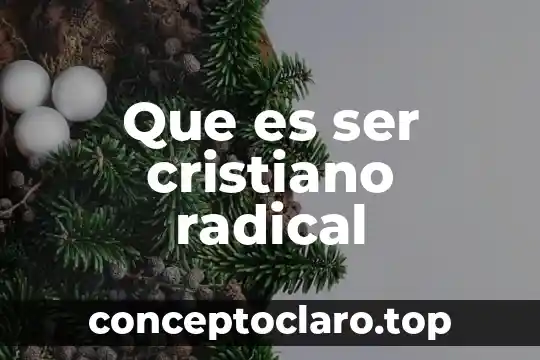 Que es ser cristiano radical