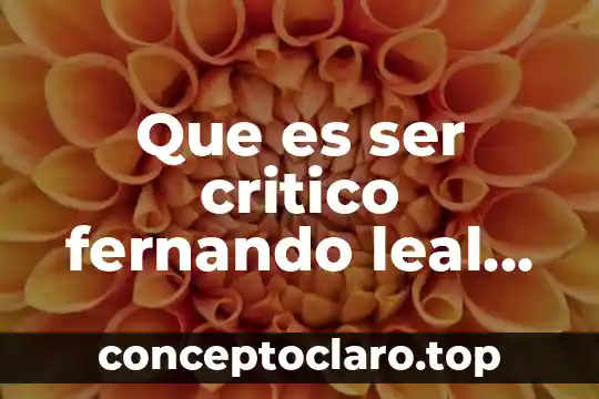 Que es ser critico fernando leal carretero