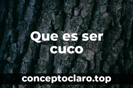 Que es ser cuco