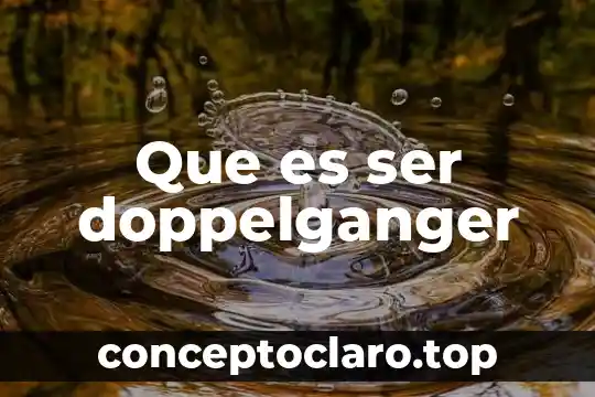 Que es ser doppelganger