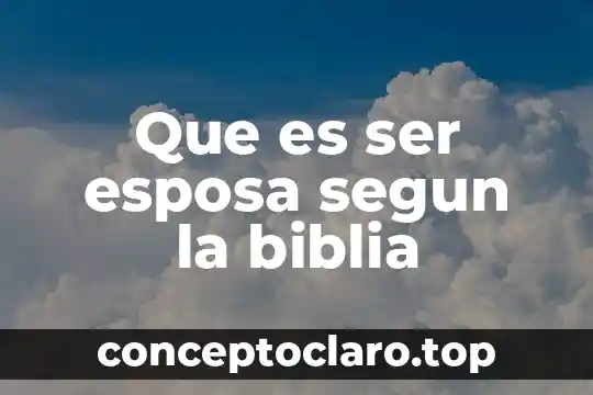 Que es ser esposa segun la biblia