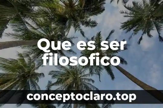 Que es ser filosofico